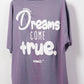 DREAMS COME TRUE  - PURPLEPOWER SHIRT